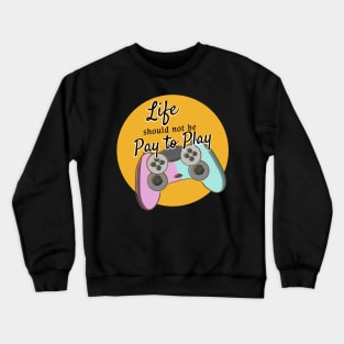 Life should not be pay to play Crewneck Sweatshirt